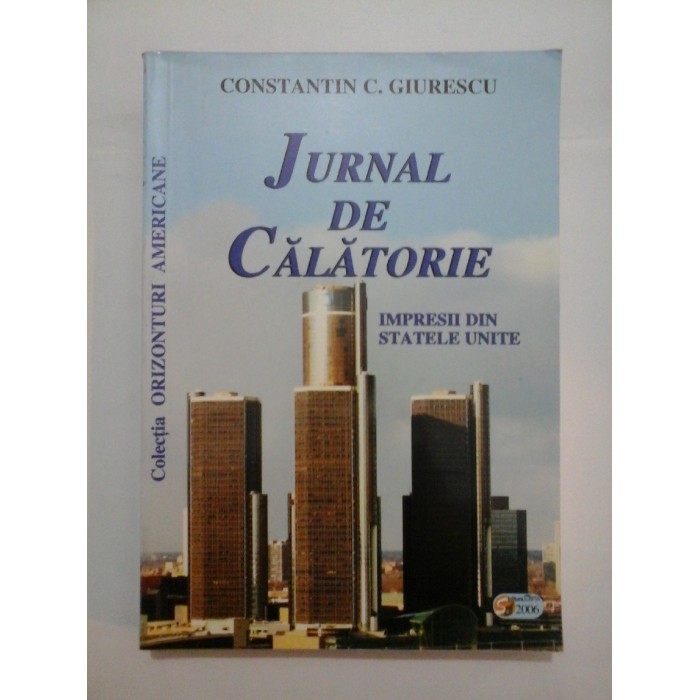 JURNAL DE CALATORIE IMPRESII DIN STATELE UNITE - CONSTANTIN C. GIURESCU JURNAL DE CALATORIE IMPRESII DIN STATELE UNITE - CONSTANTIN C. GIURESCU